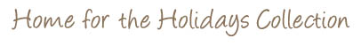 Home for the Holidays Collection